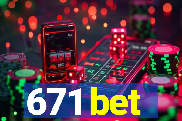 671 bet